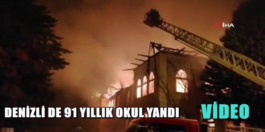 DENİZLİ DE 91 YILLIK OKUL YANDI