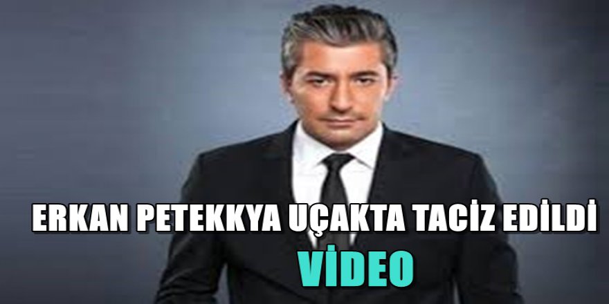 ERKAN PETEKAYAYA UÇAKTA TACİZ