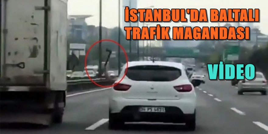 İstanbul'da Trafikte Baltalı Dehşet