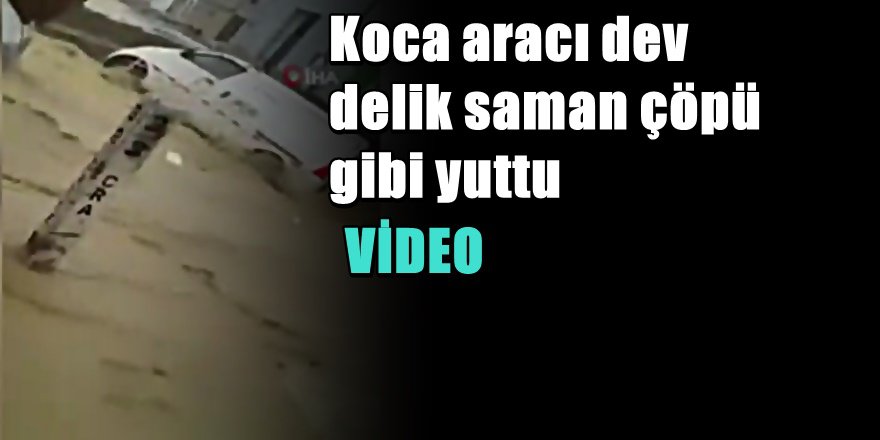 Sel Sularının Sürüklediği Aracı Dev Delik Böyle Yuttu