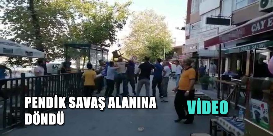 PENDİK SAVAŞ ALANINA DÖNDÜ