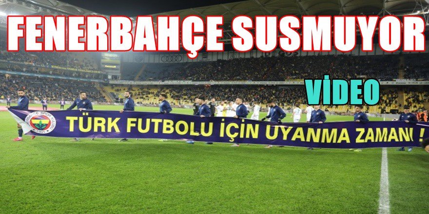 FENERBAHÇE SUSMUYOR