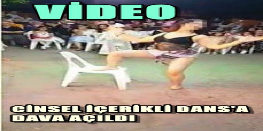 CİNSEL İÇERİKLİ DANSA DAVA